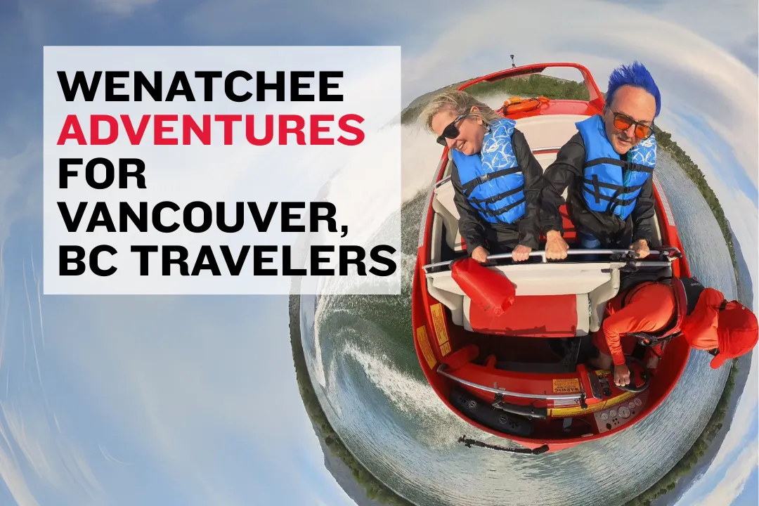 Best Wenatchee Adventures for Vancouver, BC Visitors