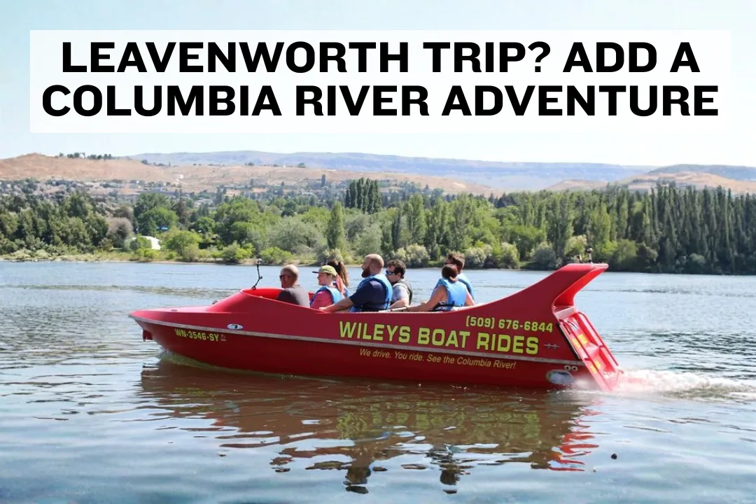Visiting Leavenworth? Make Time for a Columbia River Adventure in Nearby Wenatchee