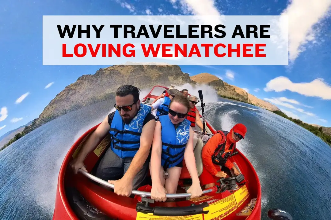 10 Reasons Travelers Are Falling in Love With Wenatchee